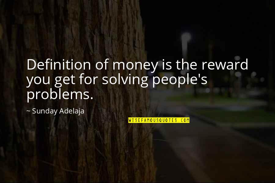 Money Problems Quotes By Sunday Adelaja: Definition of money is the reward you get