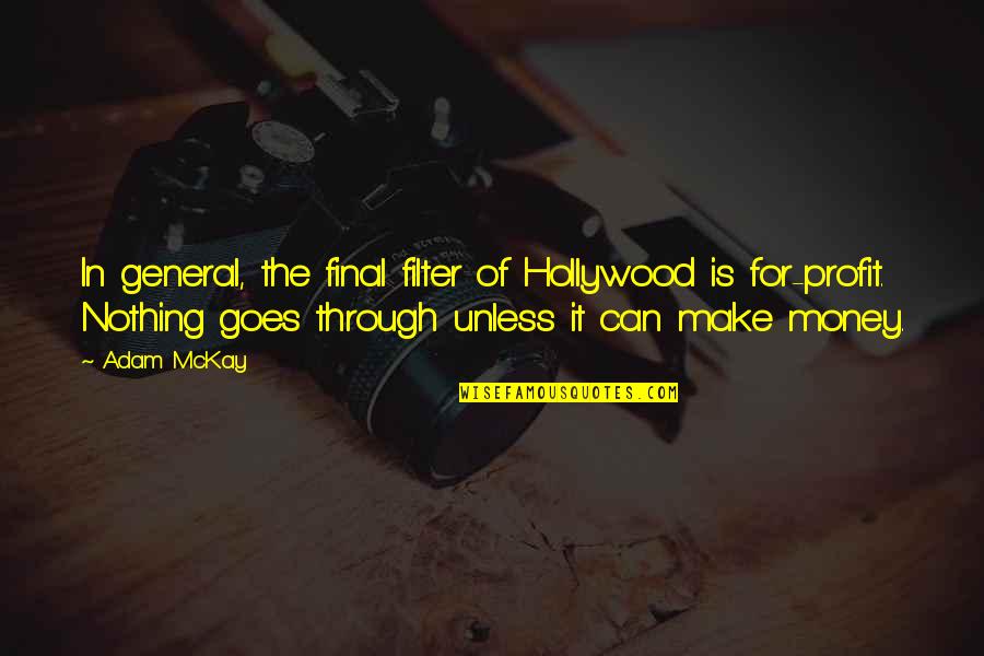 Money Profit Quotes By Adam McKay: In general, the final filter of Hollywood is