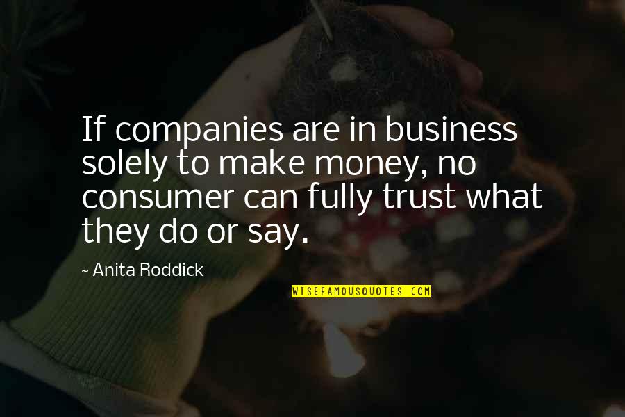 Money Profit Quotes By Anita Roddick: If companies are in business solely to make