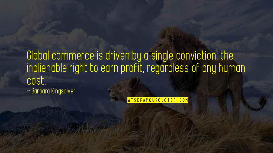 Money Profit Quotes By Barbara Kingsolver: Global commerce is driven by a single conviction: