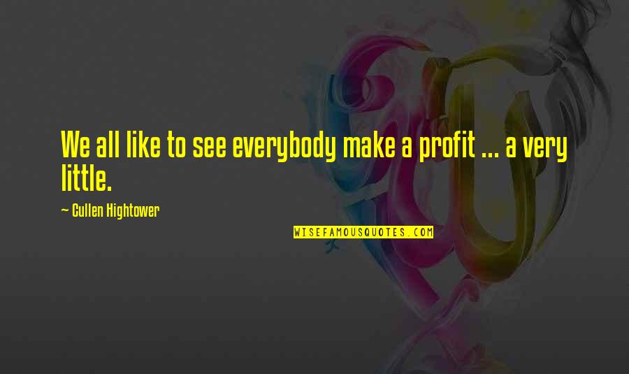 Money Profit Quotes By Cullen Hightower: We all like to see everybody make a