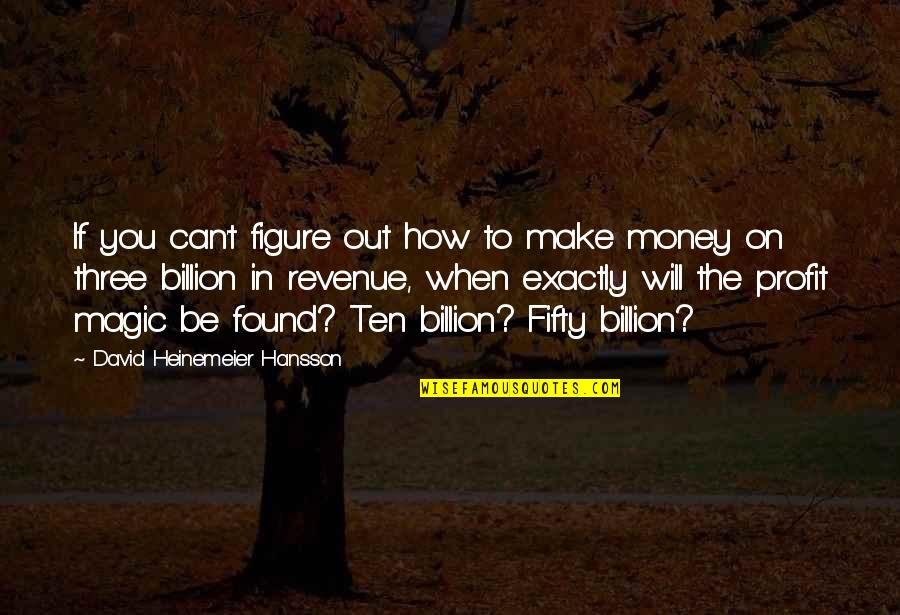 Money Profit Quotes By David Heinemeier Hansson: If you can't figure out how to make