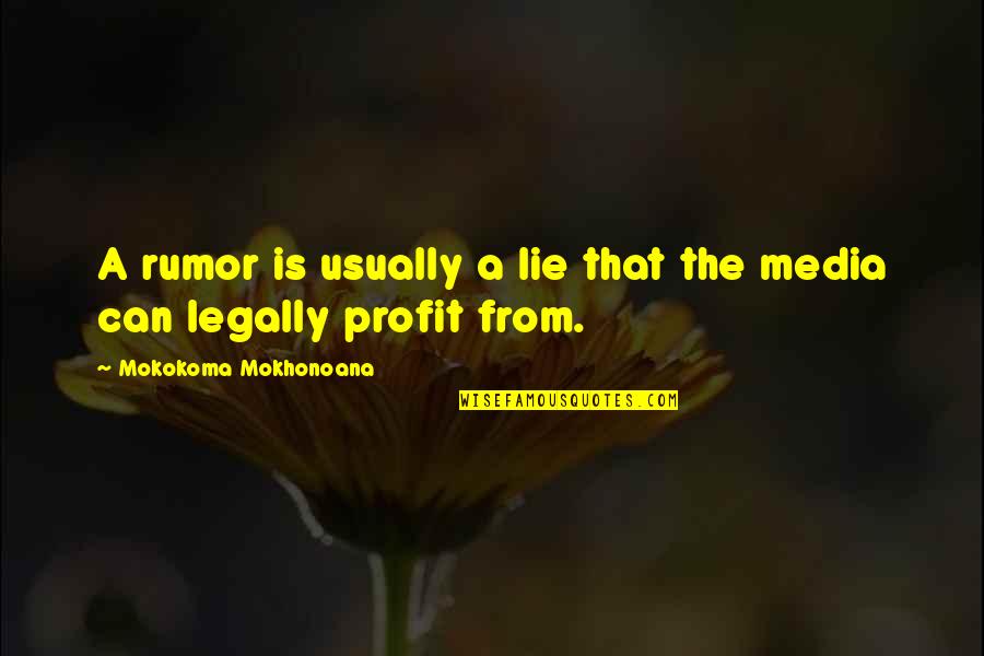 Money Profit Quotes By Mokokoma Mokhonoana: A rumor is usually a lie that the