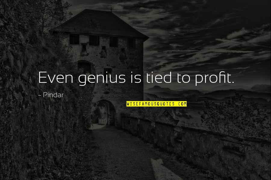 Money Profit Quotes By Pindar: Even genius is tied to profit.