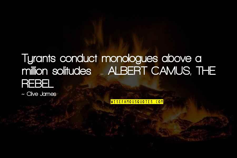 Money Proverbs Quotes By Clive James: Tyrants conduct monologues above a million solitudes. -