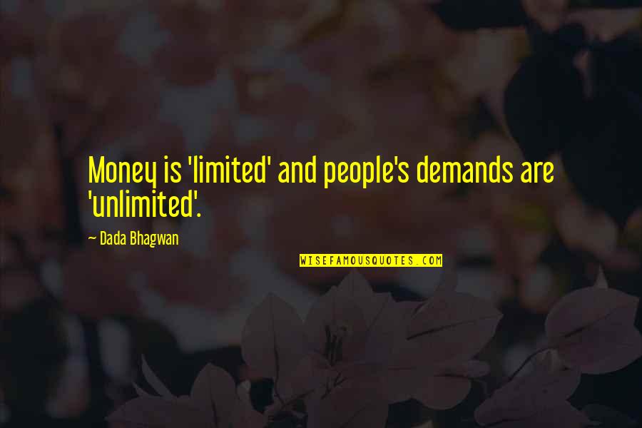 Money Quotes And Quotes By Dada Bhagwan: Money is 'limited' and people's demands are 'unlimited'.