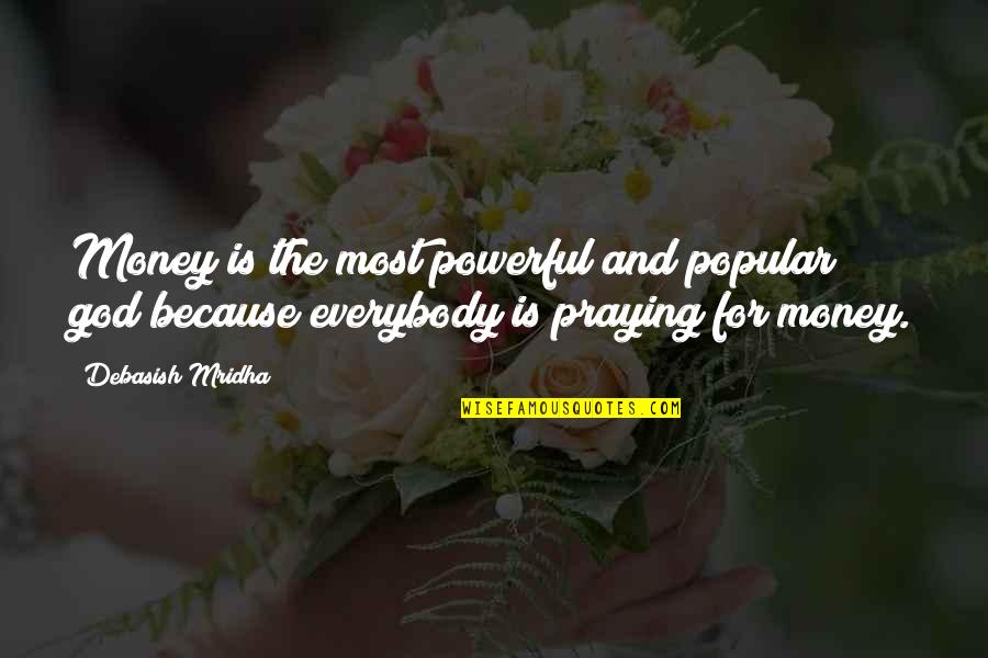 Money Quotes And Quotes By Debasish Mridha: Money is the most powerful and popular god