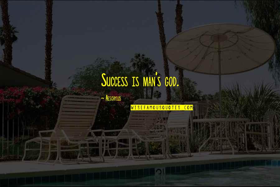 Money Related Funny Quotes By Aeschylus: Success is man's god.