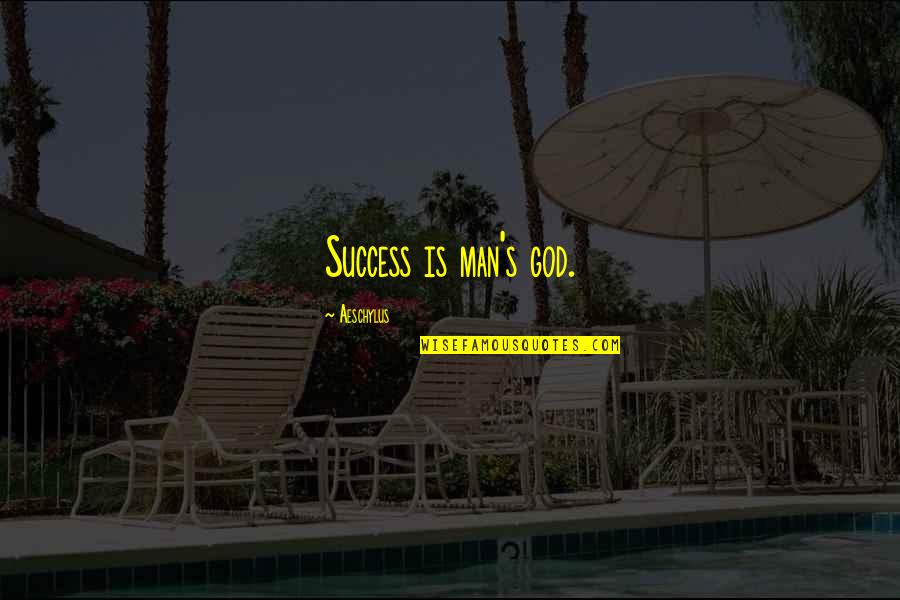 Money Related Funny Quotes By Aeschylus: Success is man's god. Money Related Funny Quotes By Aeschylus: Success is man's god.