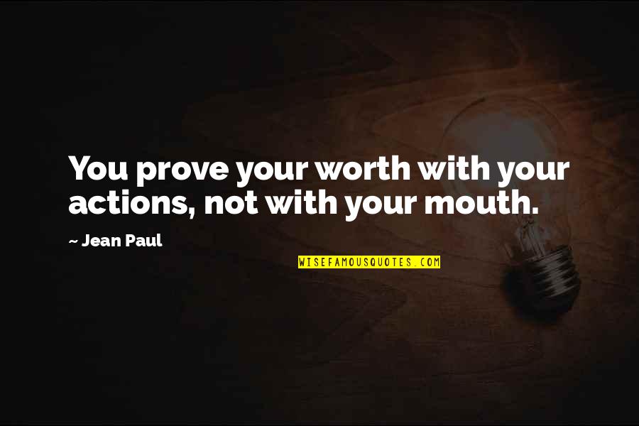 Money Related Funny Quotes By Jean Paul: You prove your worth with your actions, not