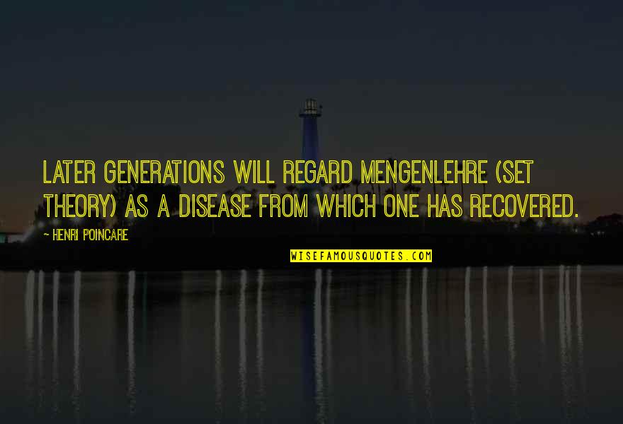 Money Related Love Quotes By Henri Poincare: Later generations will regard Mengenlehre (set theory) as