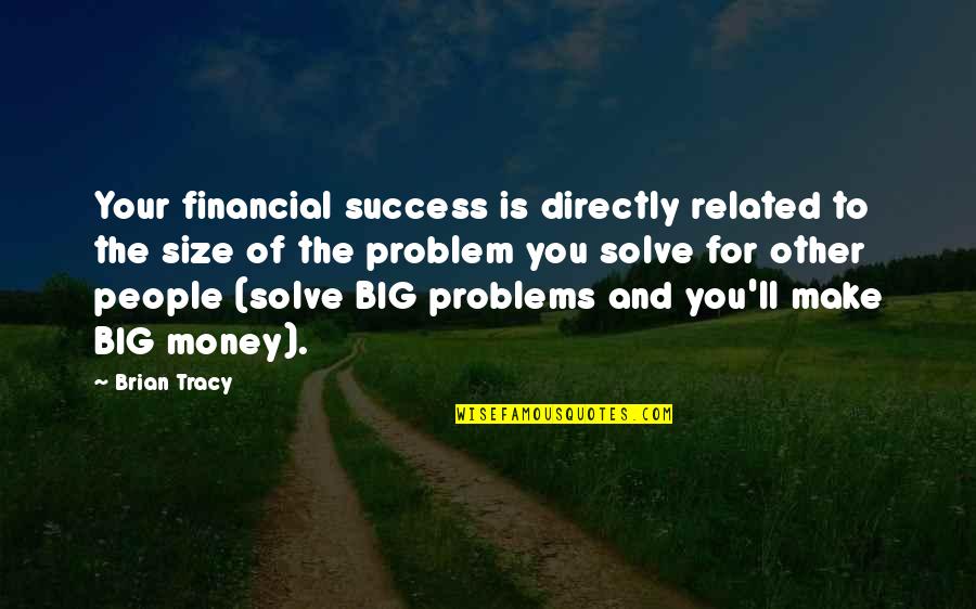 Money Related Quotes By Brian Tracy: Your financial success is directly related to the