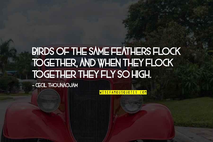 Money Related Quotes By Cecil Thounaojam: Birds of the same feathers flock together, and