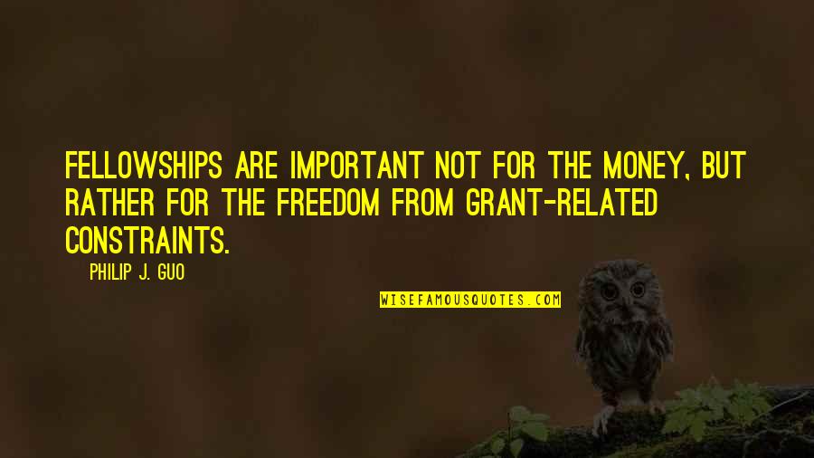 Money Related Quotes By Philip J. Guo: Fellowships are important not for the money, but