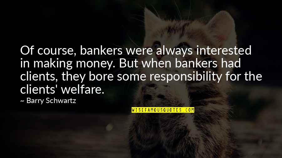 Money Responsibility Quotes By Barry Schwartz: Of course, bankers were always interested in making Money Responsibility Quotes By Barry Schwartz: Of course, bankers were always interested in making