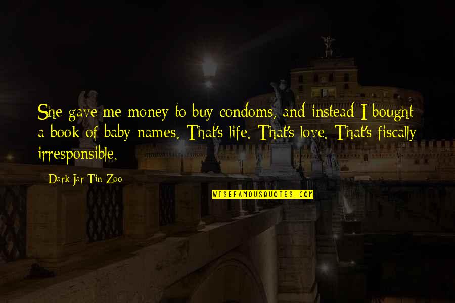 Money Responsibility Quotes By Dark Jar Tin Zoo: She gave me money to buy condoms, and Money Responsibility Quotes By Dark Jar Tin Zoo: She gave me money to buy condoms, and