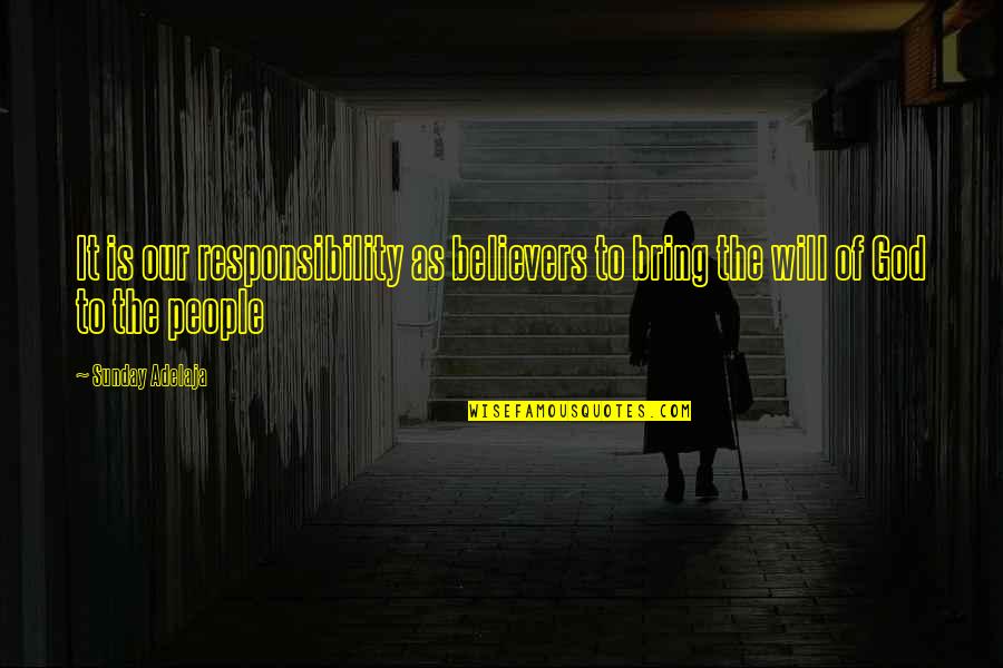 Money Responsibility Quotes By Sunday Adelaja: It is our responsibility as believers to bring