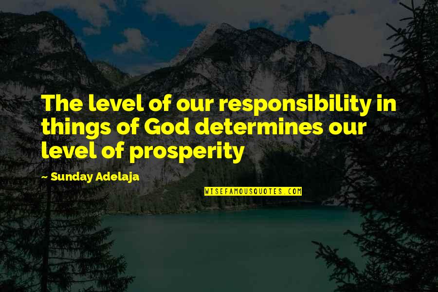 Money Responsibility Quotes By Sunday Adelaja: The level of our responsibility in things of Money Responsibility Quotes By Sunday Adelaja: The level of our responsibility in things of