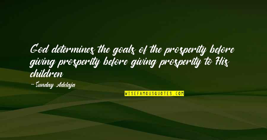 Money Riches Quotes By Sunday Adelaja: God determines the goals of the prosperity before