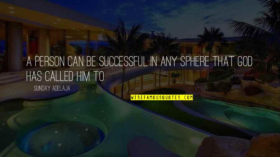 Money Riches Quotes By Sunday Adelaja: A person can be successful in any sphere