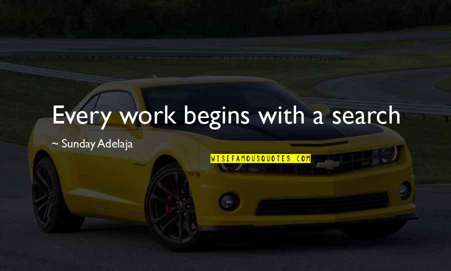 Money Riches Quotes By Sunday Adelaja: Every work begins with a search