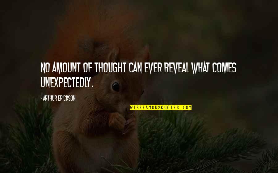 Money Ruining Relationships Quotes By Arthur Erickson: No amount of thought can ever reveal what Money Ruining Relationships Quotes By Arthur Erickson: No amount of thought can ever reveal what