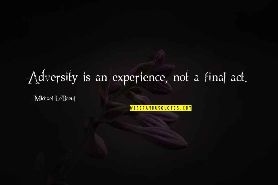 Money Ruining Relationships Quotes By Michael LeBoeuf: Adversity is an experience, not a final act. Money Ruining Relationships Quotes By Michael LeBoeuf: Adversity is an experience, not a final act.