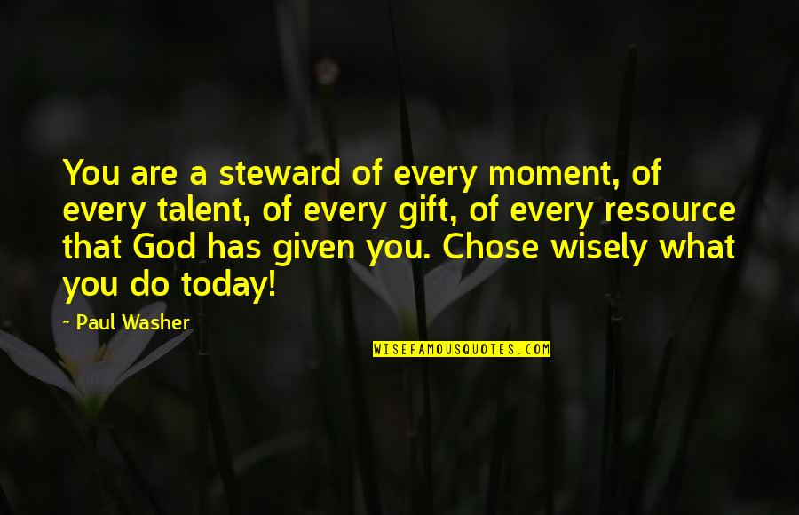 Money Ruining Relationships Quotes By Paul Washer: You are a steward of every moment, of Money Ruining Relationships Quotes By Paul Washer: You are a steward of every moment, of