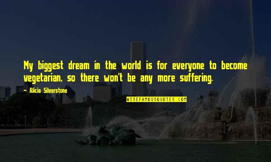 Money Run The World Quotes By Alicia Silverstone: My biggest dream in the world is for