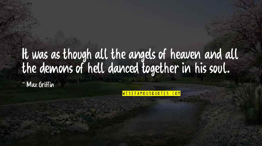 Money Running The World Quotes By Max Griffin: It was as though all the angels of Money Running The World Quotes By Max Griffin: It was as though all the angels of