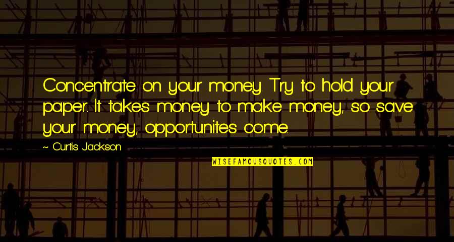 Money Save Quotes By Curtis Jackson: Concentrate on your money. Try to hold your