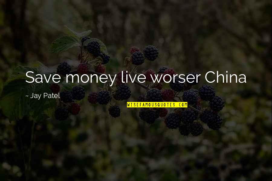 Money Save Quotes By Jay Patel: Save money live worser China
