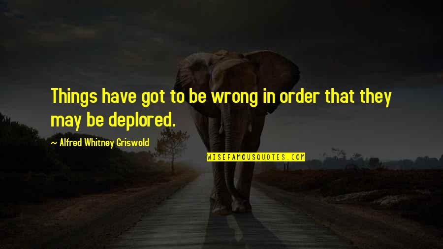 Money Saving Expert Conveyancing Quotes By Alfred Whitney Griswold: Things have got to be wrong in order