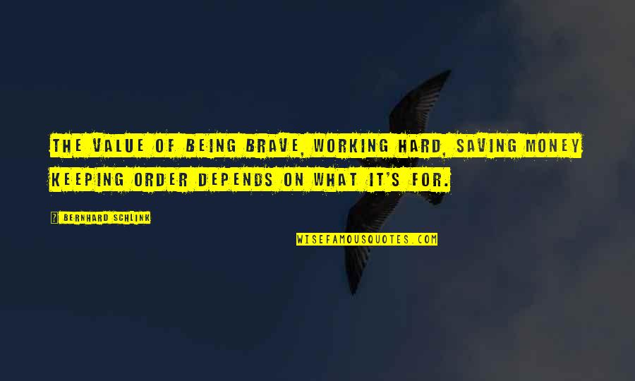 Money Saving Quotes By Bernhard Schlink: The value of being brave, working hard, saving