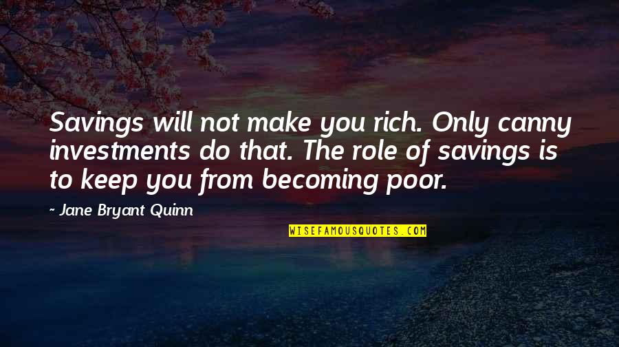 Money Saving Quotes By Jane Bryant Quinn: Savings will not make you rich. Only canny