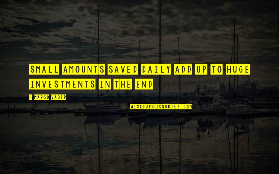 Money Saving Quotes By Margo Vader: Small amounts saved daily add up to huge