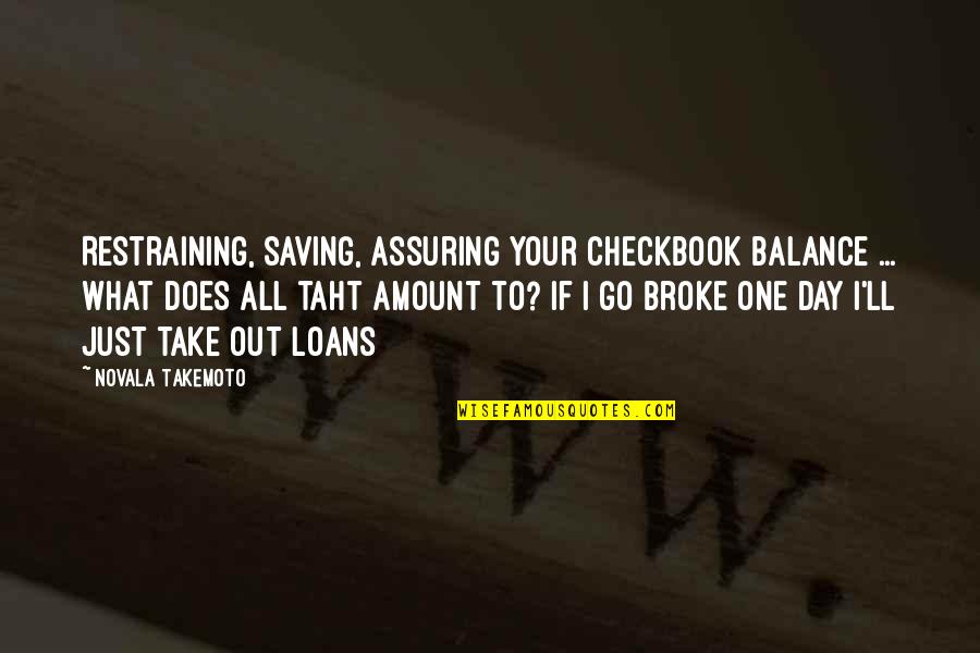 Money Saving Quotes By Novala Takemoto: Restraining, saving, assuring your checkbook balance ... what