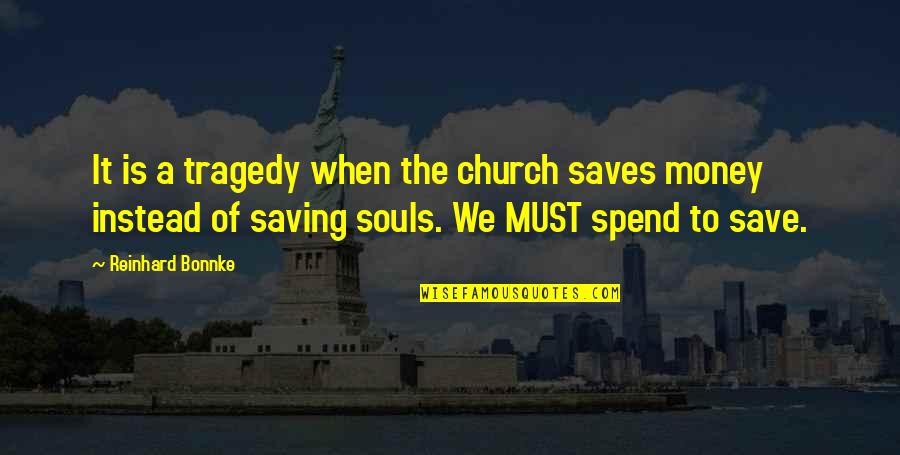 Money Saving Quotes By Reinhard Bonnke: It is a tragedy when the church saves