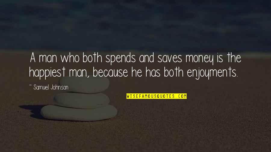 Money Saving Quotes By Samuel Johnson: A man who both spends and saves money