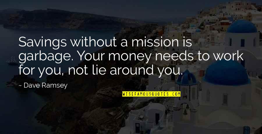 Money Savings Quotes By Dave Ramsey: Savings without a mission is garbage. Your money