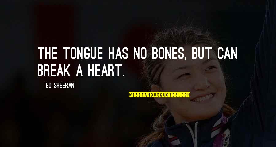 Money Savings Quotes By Ed Sheeran: The tongue has no bones, but can break