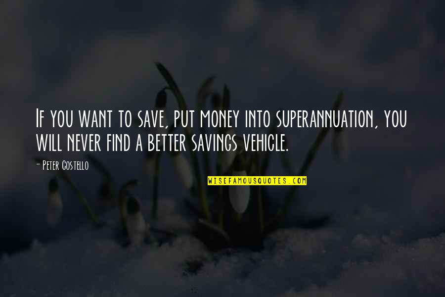 Money Savings Quotes By Peter Costello: If you want to save, put money into