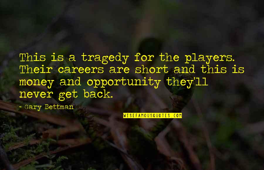 Money Short Quotes By Gary Bettman: This is a tragedy for the players. Their