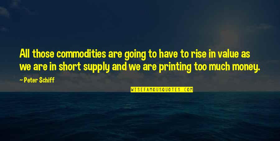 Money Short Quotes By Peter Schiff: All those commodities are going to have to