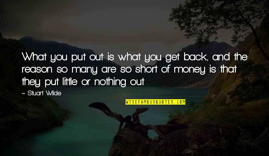Money Short Quotes By Stuart Wilde: What you put out is what you get