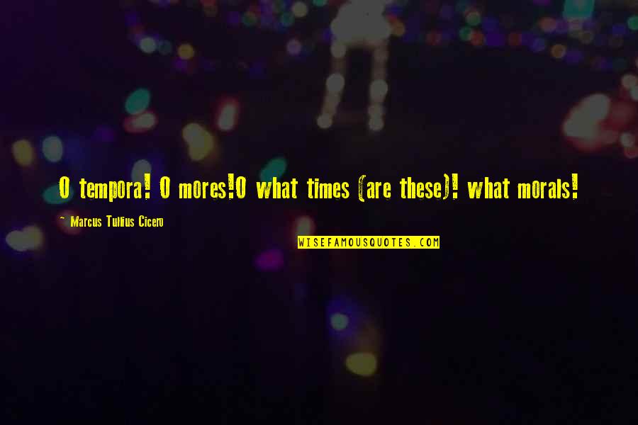 Money Slaves Quotes By Marcus Tullius Cicero: O tempora! O mores!O what times (are these)!