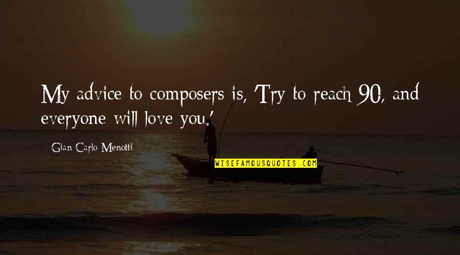 Money Solving Problems Quotes By Gian Carlo Menotti: My advice to composers is, 'Try to reach