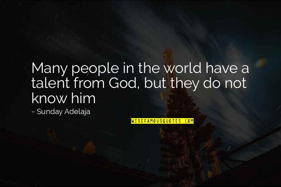 Money Solving Problems Quotes By Sunday Adelaja: Many people in the world have a talent