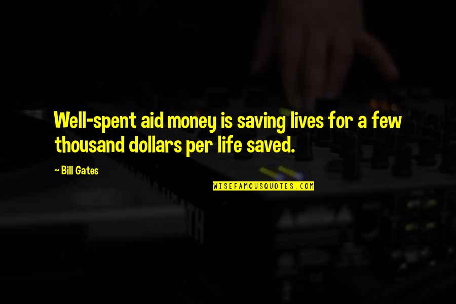 Money Spent Quotes By Bill Gates: Well-spent aid money is saving lives for a