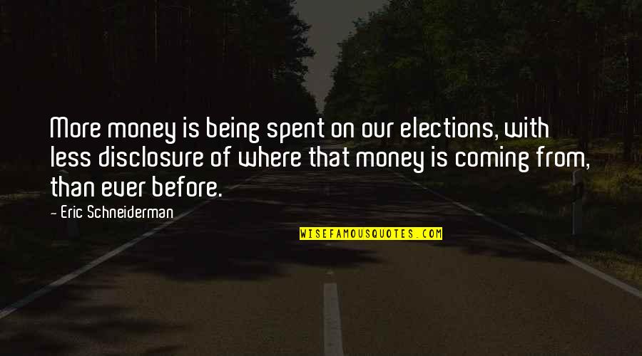 Money Spent Quotes By Eric Schneiderman: More money is being spent on our elections,